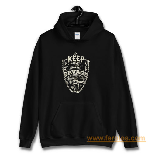 Keep Calm And Let Savage Handle It Hoodie