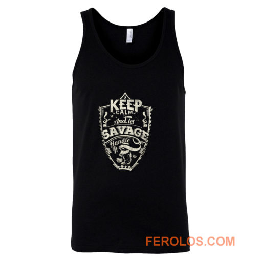 Keep Calm And Let Savage Handle It Tank Top