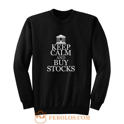 Keep Calm Buy Stocks Money Investors Sweatshirt