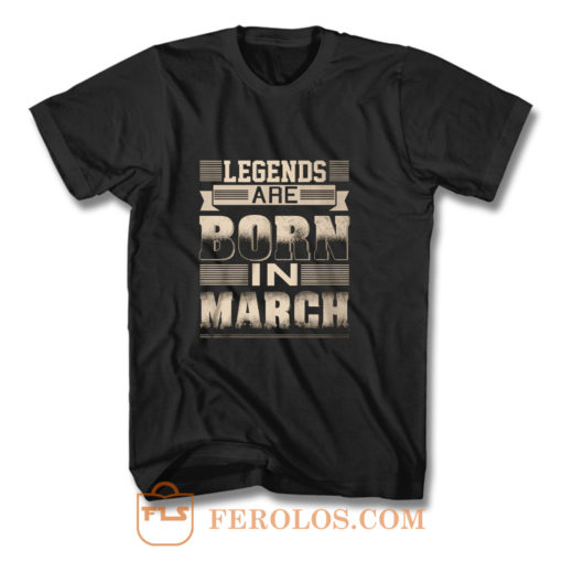 Legends Born In March T Shirt