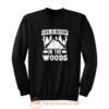 Life is Better in the Woods Sweatshirt