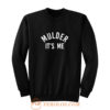 Mulder its me Sweatshirt