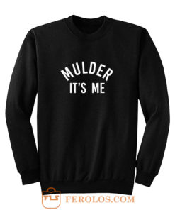 Mulder its me Sweatshirt