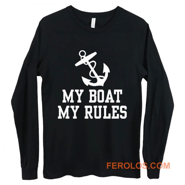 My Boat My Rules Long Sleeve