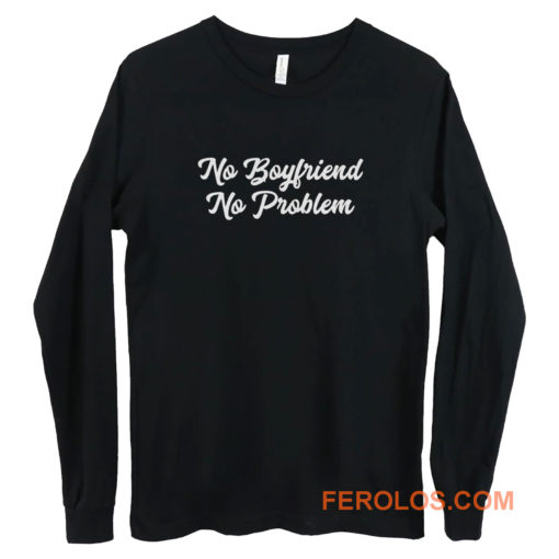 No Boyfriend No Problem Long Sleeve