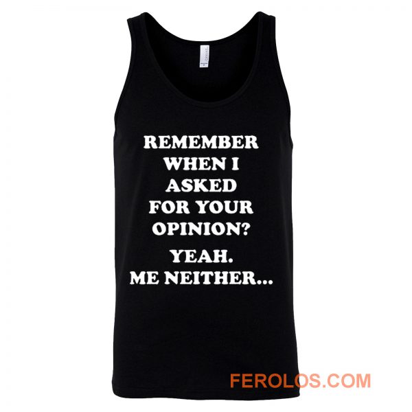 Remember When I Asked For You Opinion Tank Top