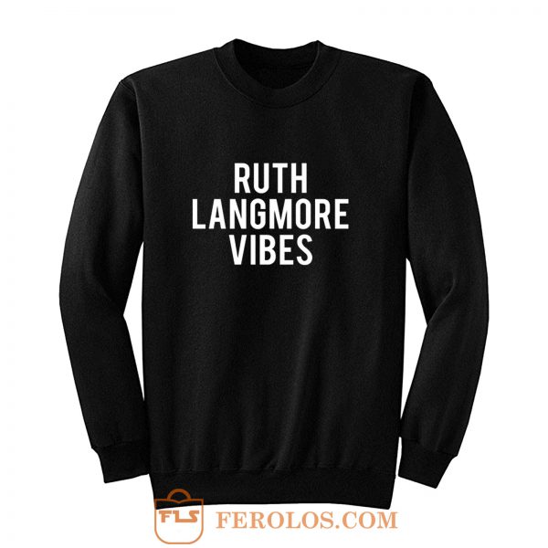 Ruth Langmore Sweatshirt