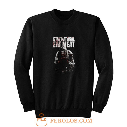 STAY NATURAL EAT MEAT Sweatshirt