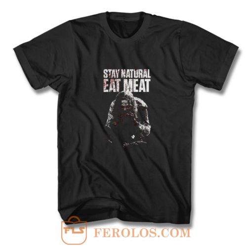 STAY NATURAL EAT MEAT T Shirt