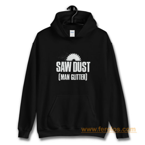 Saw Dust Is Man Glitter Hoodie