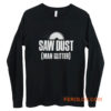 Saw Dust Is Man Glitter Long Sleeve