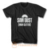 Saw Dust Is Man Glitter T Shirt
