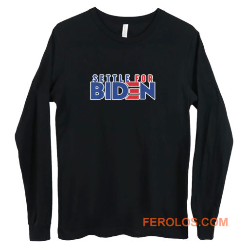 Settle For Biden Long Sleeve