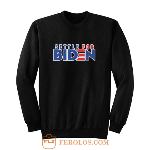 Settle For Biden Sweatshirt