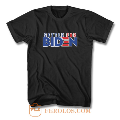 Settle For Biden T Shirt