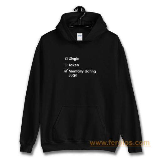 Single Taken Mentally Dating Suga Hoodie