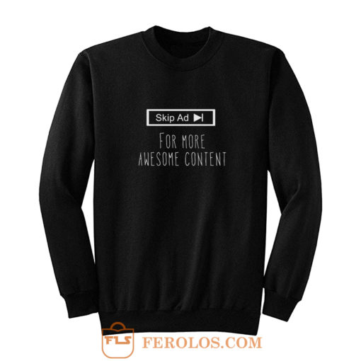 Skip Ad Awesome Conten Sweatshirt