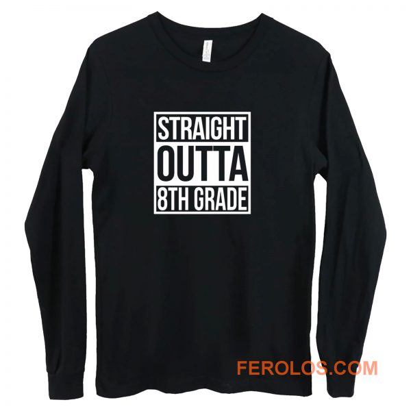 Straight Outta 8th Grade Long Sleeve