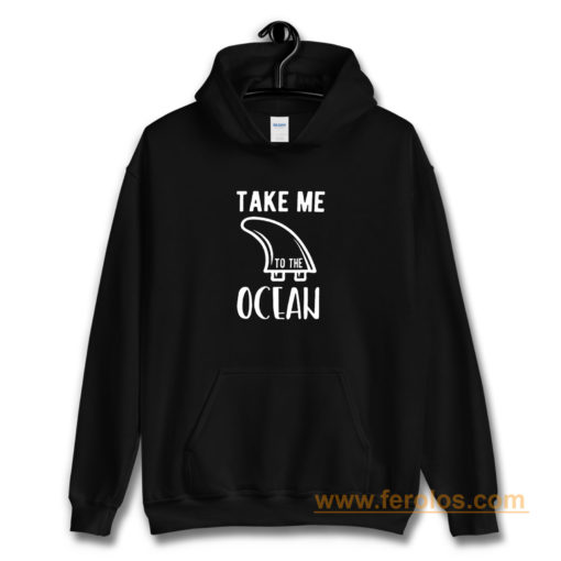 Take Me To The Ocean Hoodie