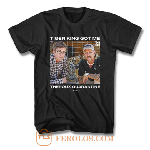 Tiger King Got Me Theroux Quarantine T Shirt