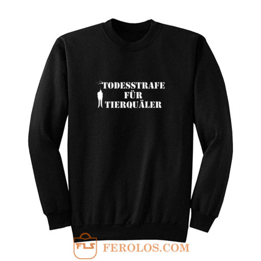 Todesstrafe Fur Tierqualer Sweatshirt