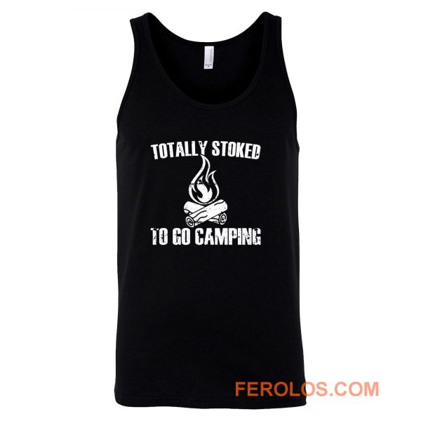 Totally Stoked To Go Camping Tank Top