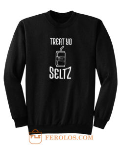 Treat Yo Seltz Sweatshirt