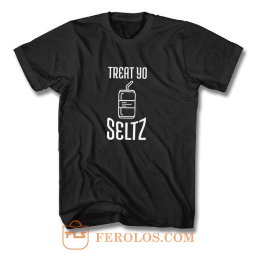 Treat Yo Seltz T Shirt