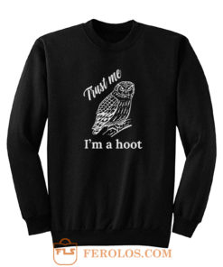 Trust Me Im a Hoot Sweatshirt