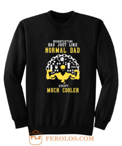 Weightlifting Dad Just Like Normal Dad Except Much Cooler Sweatshirt