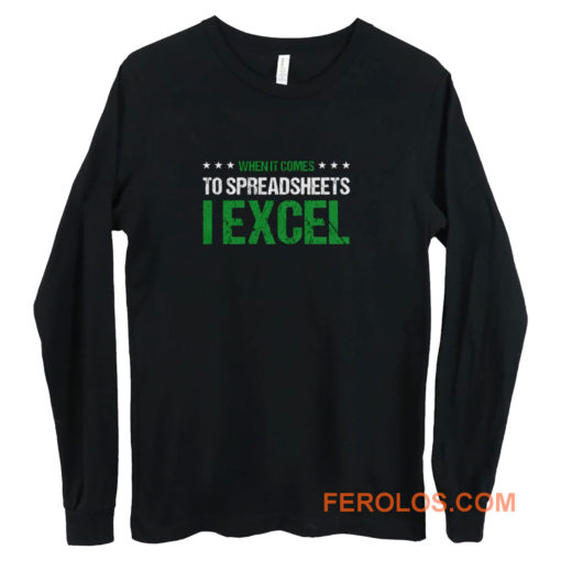 When It Comes To Spreadsheets I Excel Long Sleeve