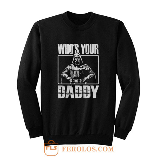 Whos Your Daddy Sweatshirt