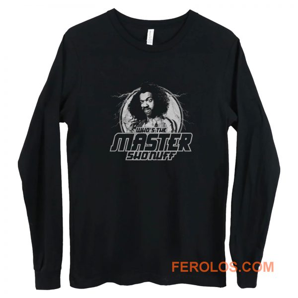 Whos the Master Sho Nuff Long Sleeve
