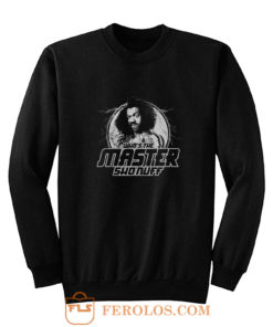 Whos the Master Sho Nuff Sweatshirt