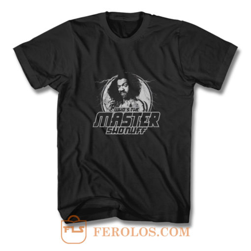 Whos the Master Sho Nuff T Shirt