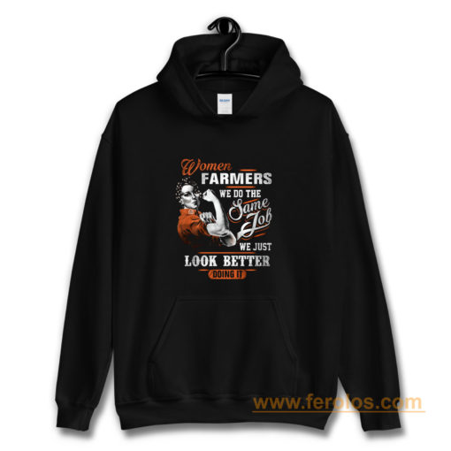 Women Farmer We Do Same Job We Just Look Better Doing It Hoodie