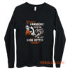 Women Farmer We Do Same Job We Just Look Better Doing It Long Sleeve