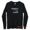 Womens Rights are Human Rights Long Sleeve