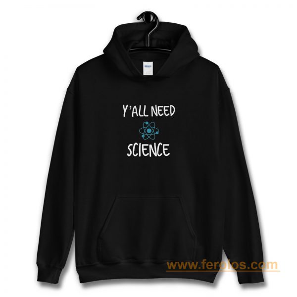 Y all Need Science Hoodie