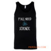 Y all Need Science Tank Top