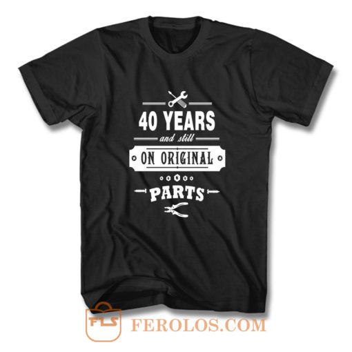 40 Years Old Birthday Funny Gift T Shirt