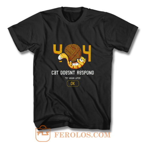 404 Cat Doesnt Respond T Shirt