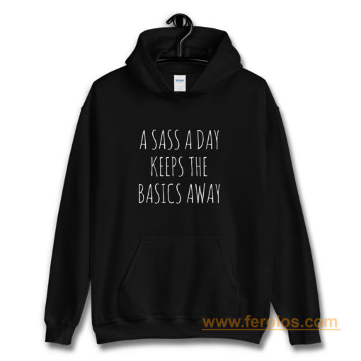 A Sass A Day Keeps The Basics Away Hoodie