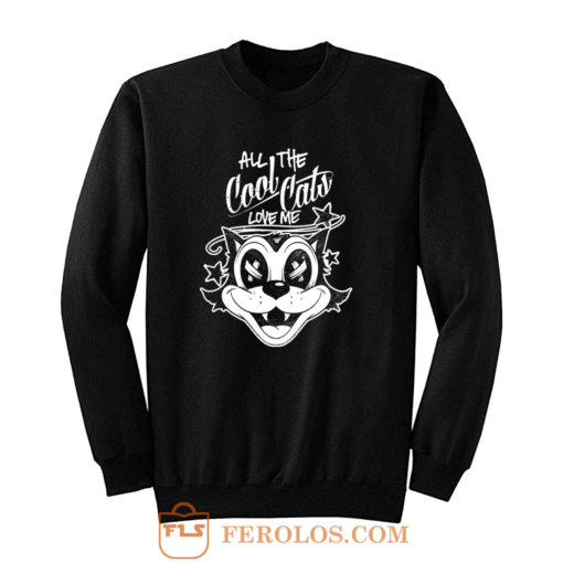 ALL THE COOL CATS LOVE ME Sweatshirt