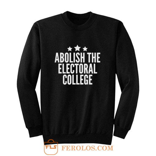 Abolish The Electoral College Sweatshirt