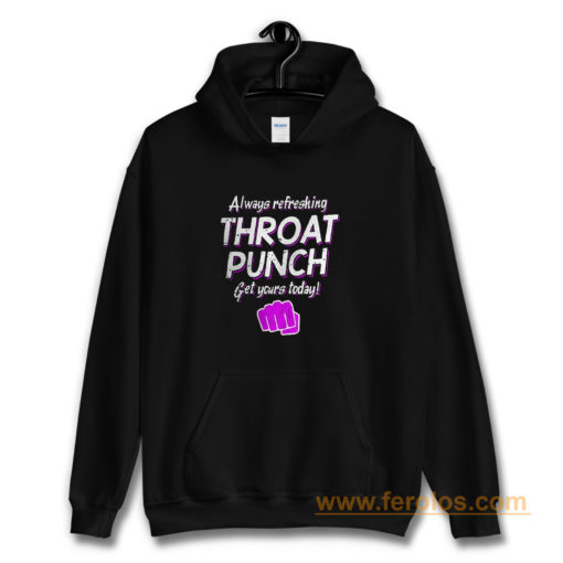 Always Refreshing Throat Punch Get Yours Today Hoodie