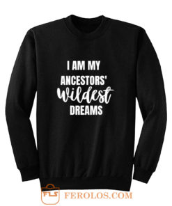 Ancestors WILDEST Dreams Sweatshirt