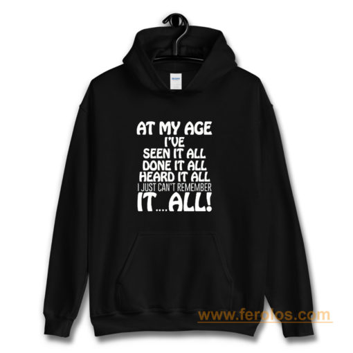 At My Age Ive Seen It Hoodie