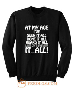 At My Age Ive Seen It Sweatshirt