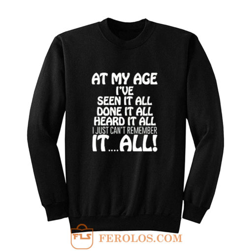 At My Age Ive Seen It Sweatshirt